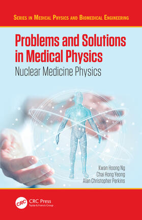 Ng / Yeong / Perkins | Problems and Solutions in Medical Physics: Nuclear Medicine Physics | Buch | 978-1-4822-4000-9 | sack.de