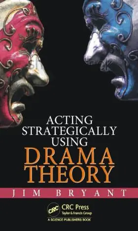 Bryant | Acting Strategically Using Drama Theory | Buch | 978-1-4822-4531-8 | www.sack.de
