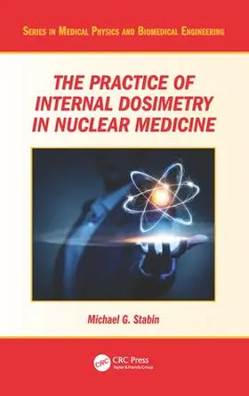 Stabin |  The Practice of Internal Dosimetry in Nuclear Medicine | Buch |  Sack Fachmedien