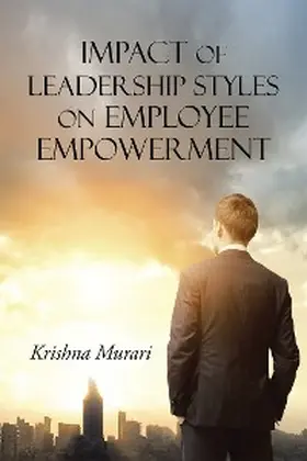 Murari |  Impact of Leadership Styles on Employee Empowerment | eBook | Sack Fachmedien