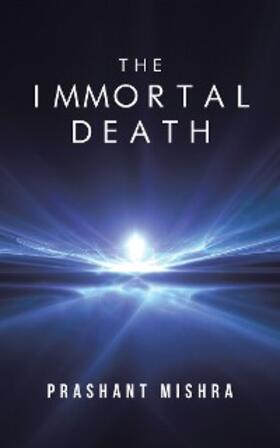 Mishra |  The Immortal Death | eBook | Sack Fachmedien