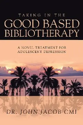 Jacob |  Taking in the Good Based Bibliotherapy | eBook | Sack Fachmedien