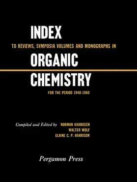 Kharasch / Wolf / Harrison |  Index to Reviews, Symposia Volumes and Monographs in Organic Chemistry | eBook | Sack Fachmedien