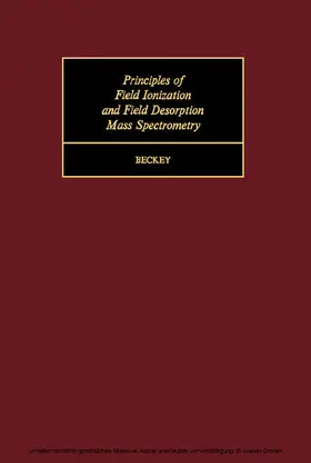 Beckey / Belcher / Frieser |  Principles of Field Ionization and Field Desorption Mass Spectrometry | eBook | Sack Fachmedien
