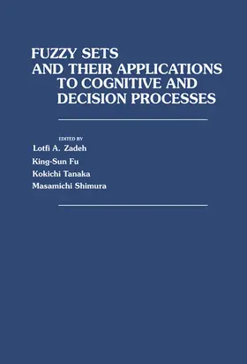 Zadeh / Fu / Tanaka |  Fuzzy Sets and Their Applications to Cognitive and Decision Processes | eBook | Sack Fachmedien
