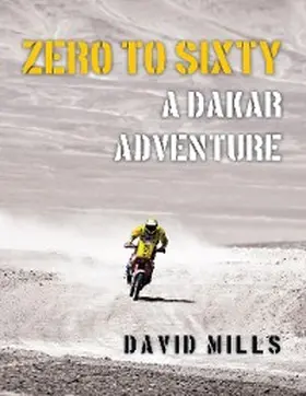 Mills |  Zero to Sixty: A Dakar Adventure | eBook | Sack Fachmedien