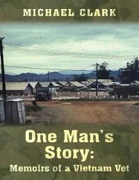 Clark |  One Man's Story: Memoirs of a Vietnam Vet | eBook | Sack Fachmedien