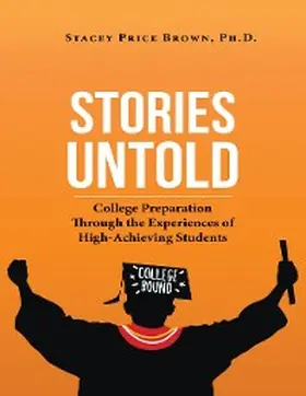 Brown |  Stories Untold: College Preparation Through the Experiences of High Achieving Students | eBook | Sack Fachmedien