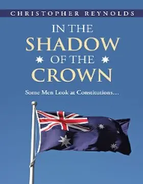 Reynolds |  In the Shadow of the Crown: Some Men Look At Constitutions... | eBook | Sack Fachmedien