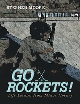 Moore |  Go Rockets!: Life Lessons from Minor Hockey | eBook | Sack Fachmedien