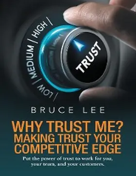 Lee |  Why Trust Me? Making Trust Your Competitive Edge: Put the Power of Trust to Work for You, Your Team, and Your Customers | eBook | Sack Fachmedien