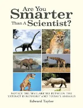 Taylor |  Are You Smarter Than a Scientist?: Notice the Similarities Between the 'Extinct Dinosaurs' and Today's Animals | eBook | Sack Fachmedien