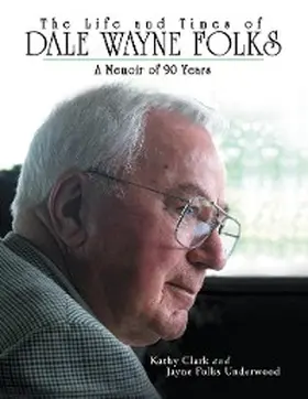 Underwood / Clark |  The Life and Times of Dale Wayne Folks:A Memoir of 90 Years | eBook | Sack Fachmedien