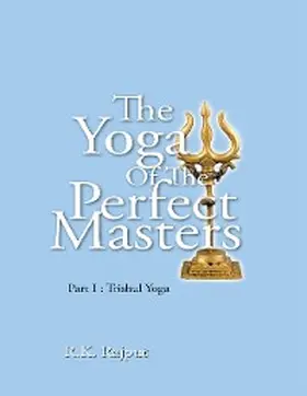 Rajput |  The Yoga of the Perfect Masters: Part I : Trishul Yoga | eBook | Sack Fachmedien