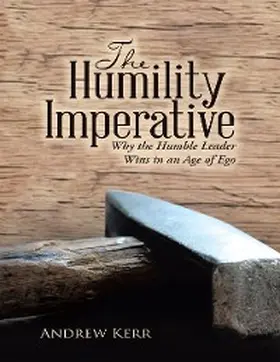 Kerr |  The Humility Imperative: Why the Humble Leader Wins In an Age of Ego | eBook | Sack Fachmedien