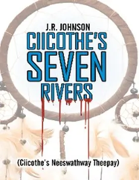 Johnson |  Ciicothe's Seven Rivers: (Ciicothe's Neeswathway Theepay) | eBook | Sack Fachmedien