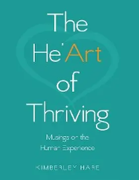 Hare |  The He'art of Thriving: Musings On the Human Experience | eBook | Sack Fachmedien