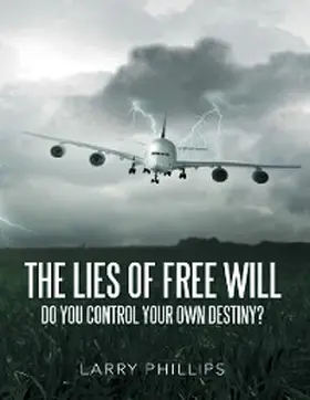 Phillips |  The Lies of Free Will: Do You Control Your Own Destiny? | eBook | Sack Fachmedien