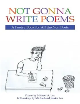 Lee |  Not Gonna Write Poems: A Poetry Book for All the Non Poets | eBook | Sack Fachmedien