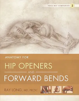 Ray Long / Long / MD |  Anatomy for Hip Openers and Forward Bends | eBook | Sack Fachmedien