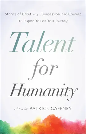 Gaffney |  Talent for Humanity: Stories of Creativity, Compassion, and Courage | eBook | Sack Fachmedien