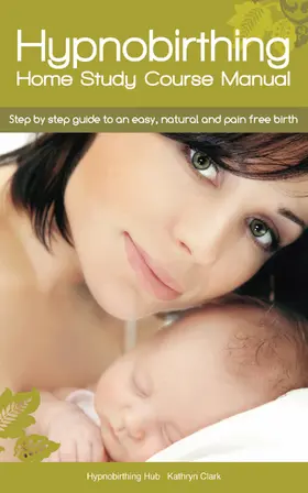Clark |  Hypnobirthing Home Study Course Manual | eBook | Sack Fachmedien