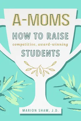 Shaw |  A-Moms: How to Raise Competitive Award-Winning Students | eBook | Sack Fachmedien
