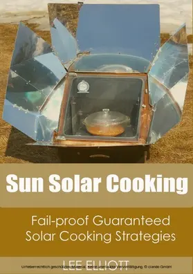 Elliott |  Sun Solar Cooking: Fail-Proof, Guaranteed Solar Cooking Strategies | eBook | Sack Fachmedien