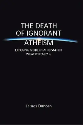 Duncan |  The Death of Ignorant Atheism | eBook | Sack Fachmedien