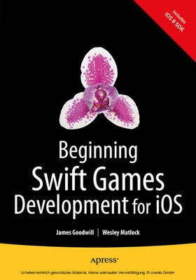 Goodwill / Matlock | Beginning Swift Games Development for iOS | E-Book | sack.de