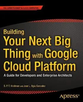 Ugia Gonzalez / Krishnan | Building Your Next Big Thing with Google Cloud Platform | E-Book | www.sack.de