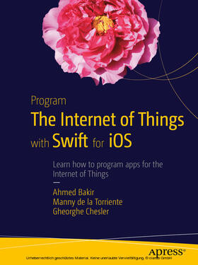 Bakir / de la Torriente / Chesler | Program the Internet of Things with Swift for iOS | E-Book | sack.de