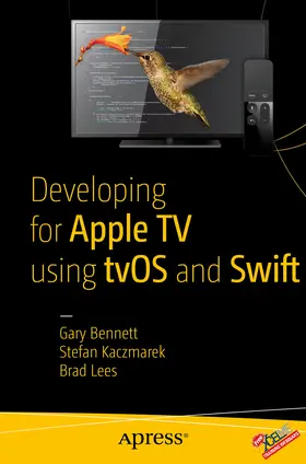 Bennett / Lees / Kaczmarek |  Developing for Apple TV using tvOS and Swift | eBook | Sack Fachmedien