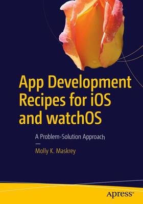Maskrey | App Development Recipes for IOS and Watchos | Buch | 978-1-4842-1819-8 | sack.de