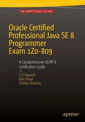 Ganesh / Kumar / Sharma |  Oracle Certified Professional Java SE 8 Programmer Exam 1Z0-809: A Comprehensive OCPJP 8 Certification Guide | eBook | Sack Fachmedien