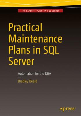 Beard | Practical Maintenance Plans in SQL Server | Buch | 978-1-4842-1894-5 | sack.de