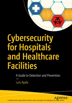 Ayala |  Cybersecurity for Hospitals and Healthcare Facilities | eBook | Sack Fachmedien