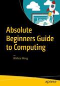 Wang |  Absolute Beginners Guide to Computing | Buch |  Sack Fachmedien