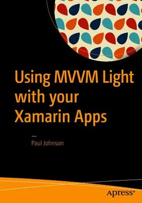 Johnson | Using MVVM Light with your Xamarin Apps | Buch | 978-1-4842-2474-8 | sack.de