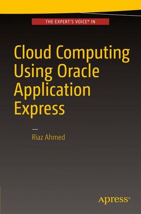 Ahmed | Cloud Computing Using Oracle Application Express | Buch | 978-1-4842-2501-1 | sack.de