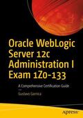 Garnica |  Oracle WebLogic Server 12c Administration I Exam 1Z0-133 | Buch |  Sack Fachmedien