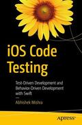 Mishra |  iOS Code Testing | Buch |  Sack Fachmedien