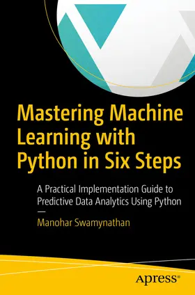 Swamynathan |  Mastering Machine Learning with Python in Six Steps | eBook | Sack Fachmedien