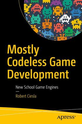 Ciesla | Mostly Codeless Game Development | Buch | 978-1-4842-2969-9 | sack.de