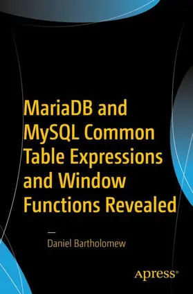 Bartholomew |  MariaDB and MySQL Common Table Expressions and Window Functions Revealed | Buch |  Sack Fachmedien