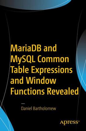 Bartholomew | MariaDB and MySQL Common Table Expressions and Window Functions Revealed | Buch | 978-1-4842-3119-7 | sack.de