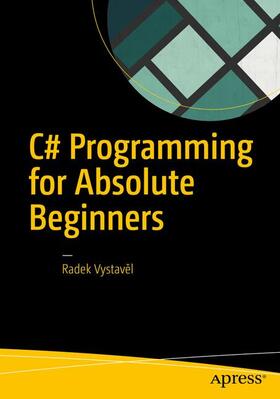 Vystavel / Vystave?l | C# PROGRAMMING FOR ABSOLUTE BE | Buch | 978-1-4842-3317-7 | sack.de