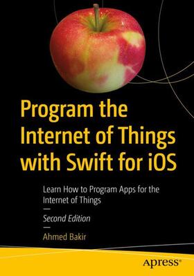 Bakir | Program the Internet of Things with Swift for iOS | Buch | 978-1-4842-3512-6 | sack.de