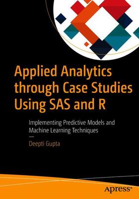 Gupta | Applied Analytics through Case Studies Using SAS and R | Buch | 978-1-4842-3524-9 | sack.de