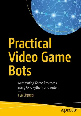 Shpigor |  Practical Video Game Bots | Buch |  Sack Fachmedien